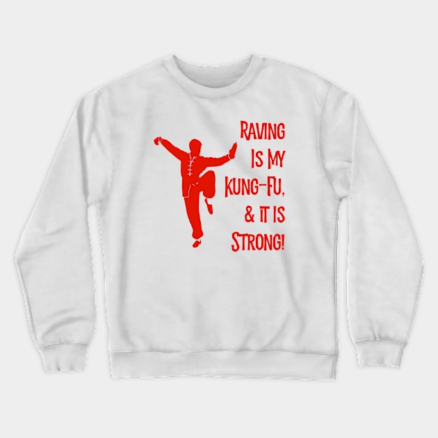 Raving Is My Kung-Fu! Crewneck Sweatshirt by MessageOnApparel